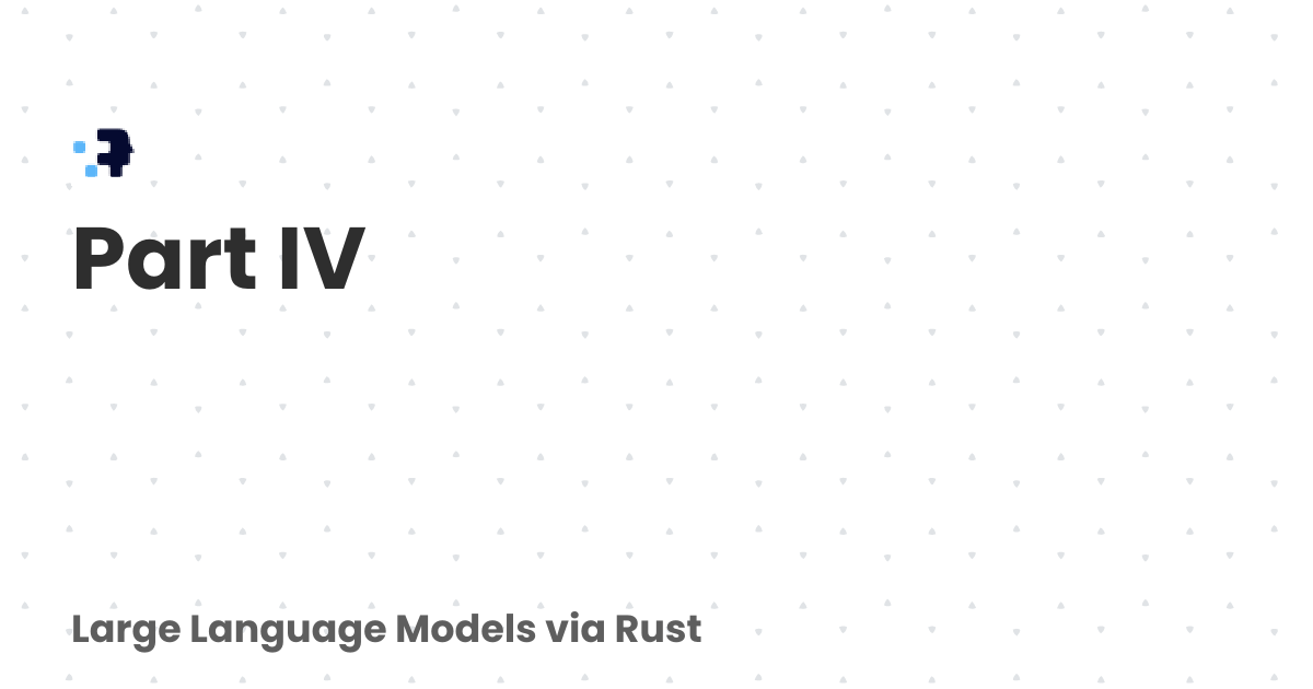 Part IV Large Language Models Via Rust part-iv-large-language-models-via-rust